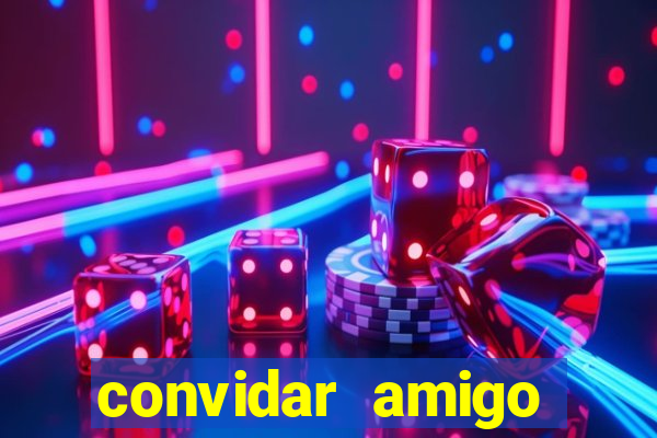 convidar amigo estrela bet